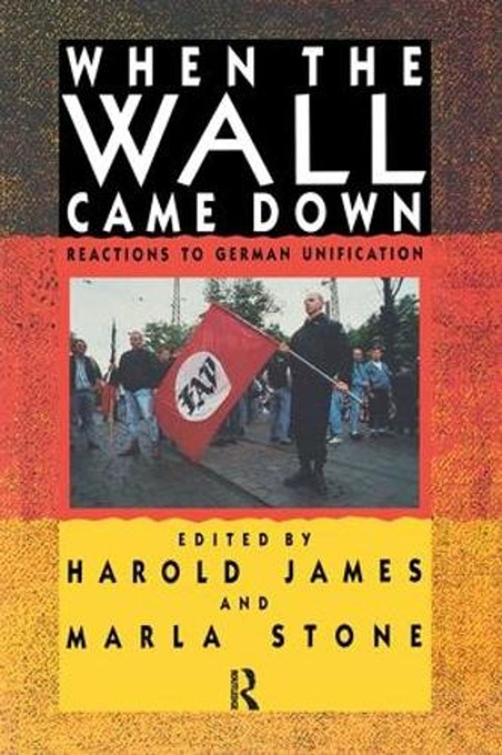 When the Wall Came Down: Reactions to German Unification by Harold James (Englis