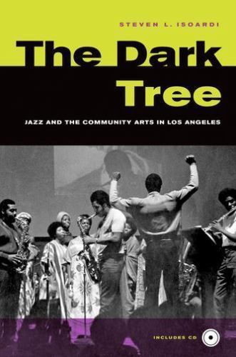 The Dark Tree: Jazz and the Community Arts in Los Angeles, Isoardi, Steve, Accep