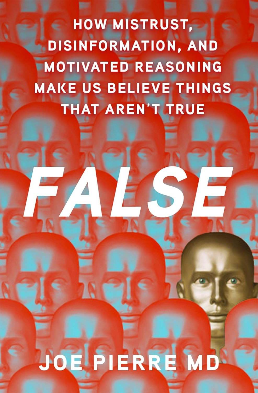 False: How Mistrust, Disinformation, and Motivated Reasoning Make Us Believe Thi