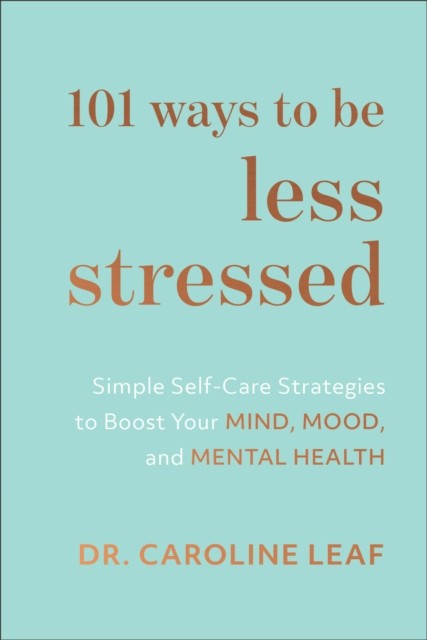 101 WAYS TO BE LESS STRESSED by Dr. Caroline Leaf Hardback Self Help Business