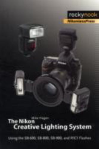 The Nikon Creative Lighting System: Using the- paperback, 1933952415, Mike Hagen