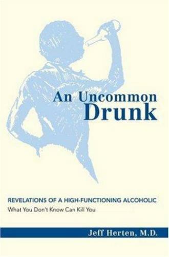 An Uncommon Drunk : Revelations of a High-Functioning Alcoholic by Jeff…