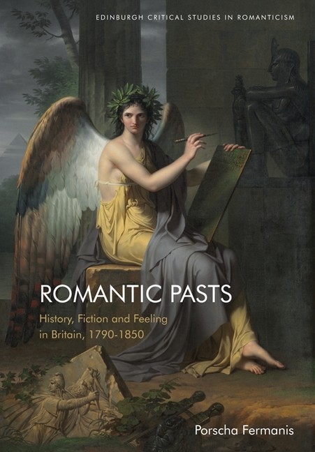 Romantic Pasts: History, Fiction And Feeling In Britain, 179…