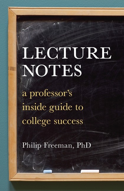 Lecture Notes: A Professor’s Inside Guide To College Success