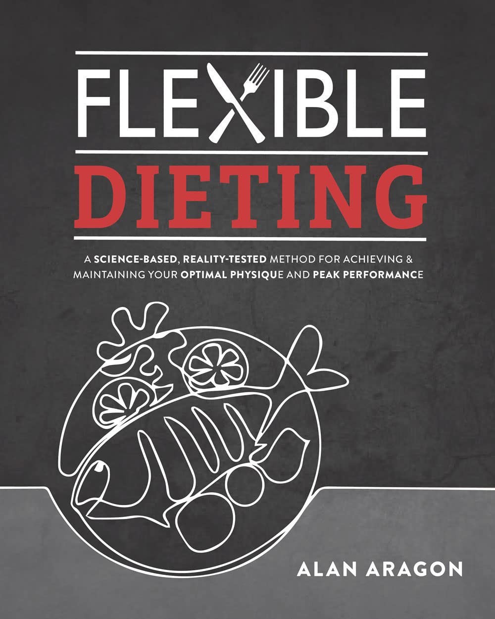 Flexible Dieting: A Science-Based, Reality-Tested Method for Achieving and M…