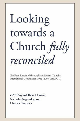 Looking towards a Church Fully Reconciled: The Final Report of the Anglican-Roma