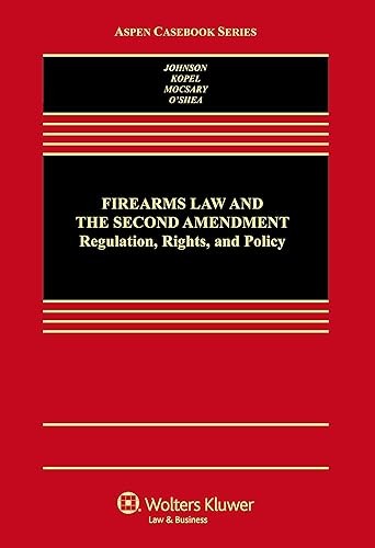 Firearms Law and the Second Amendment: Regulation, Rights, and…