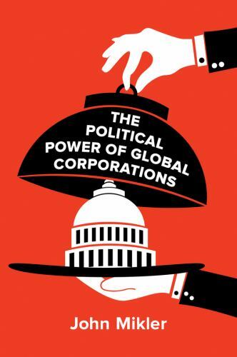 The Political Power of Global Corporations by Mikler, John