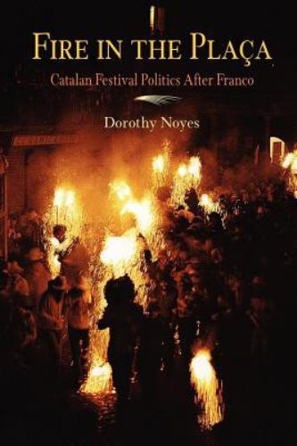 Fire in the Placa: Catalan Festival Politics After Franco, Noyes, Dorothy, Accep