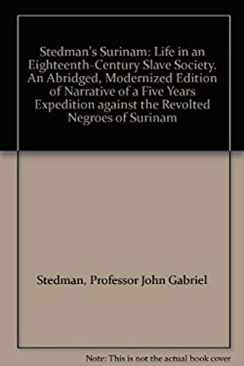Stedman’s Surinam : Life in an Eighteenth-Century Slave Society J