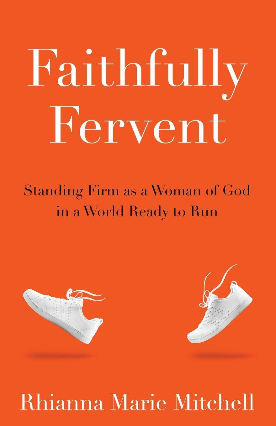 Faithfully Fervent: Standing Firm as a Woman of God in a World Ready to Run …