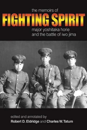 Fighting Spirit: The Memoirs of Major Yoshitaka Horie and the Battle of Iwo …