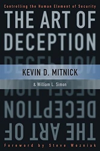 THE ART OF DECEPTION: CONTROLLING THE HUMAN ELEMENT OF By Kevin D. Mint