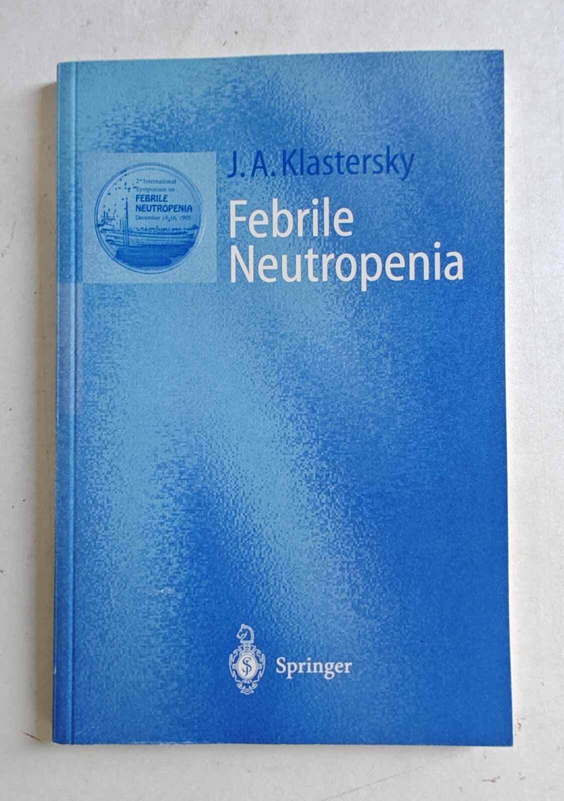 Febrile Neutropenia with 11 Illustrations & 32 Tables Jean Klastersky Springer
