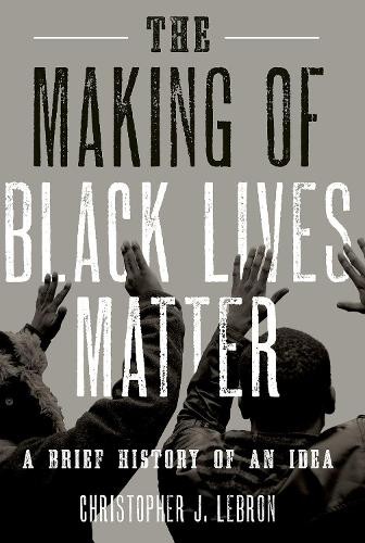 Christopher J. Lebron The Making of Black Lives Matter (Paperback) (UK IMPORT)
