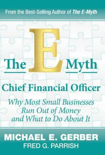 E-myth Chief Financial Officer : Why Most Small Businesses Run Out of Money a…