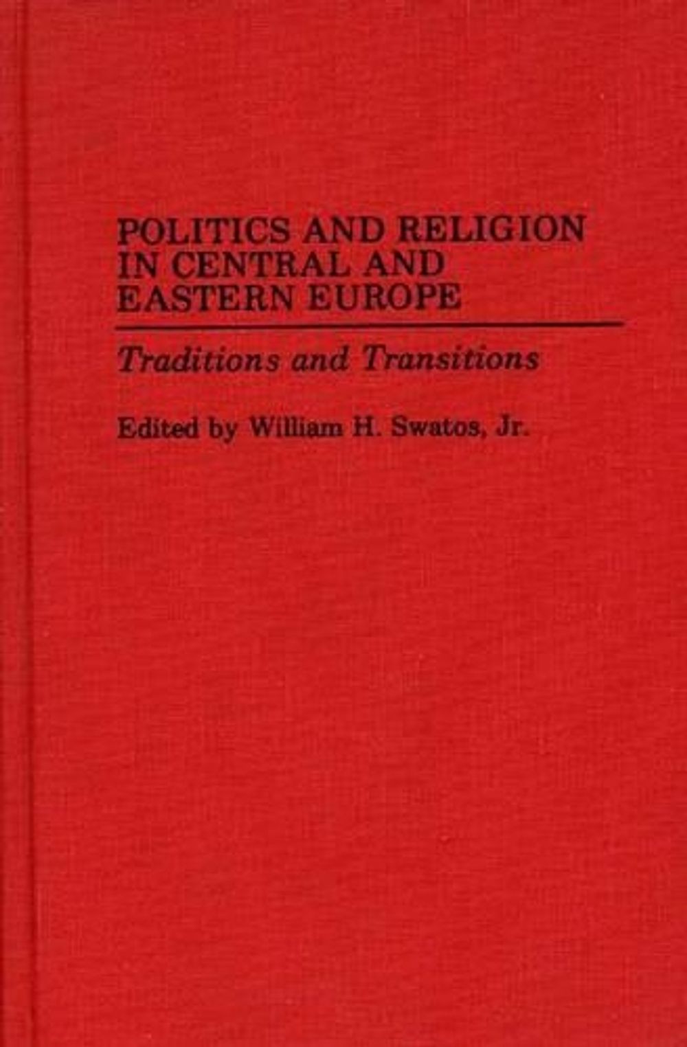 Politics and Religion in Central and Eastern Europe: Traditions and Transitions