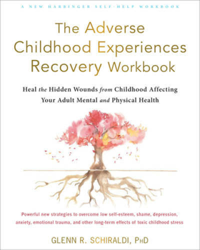 The Adverse Childhood Experiences Recovery Workbook: Heal the Hidden Woun – GOOD