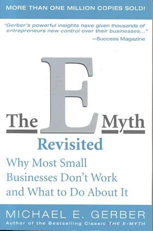 The E-Myth Revisited: Why Most Small Businesses Don’t Work and What to Do About