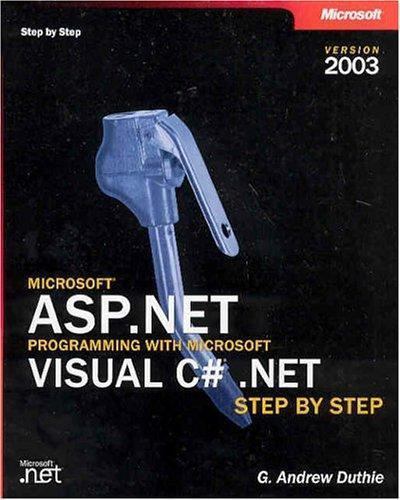 Microsoft® ASP.NET Programming with Microsoft Visual C#® .NET Version 2003 Step