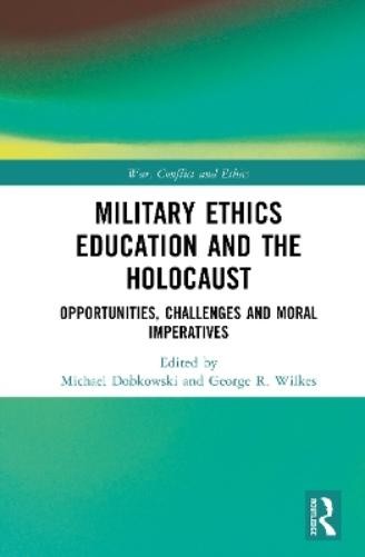 Michael Dobkows Military Ethics Education and the Holocau (Hardback) (UK IMPORT)