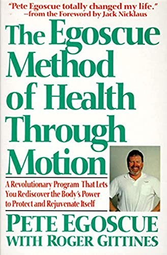 The Egoscue Method of Health Through Motion: Revolutionary Program That Lets Yo