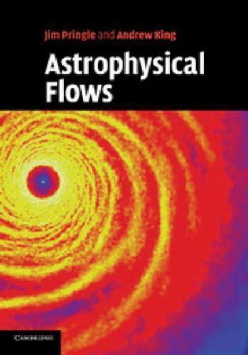 Astrophysical Flows, Pringle, James E.,King, Andrew, Excellent Book
