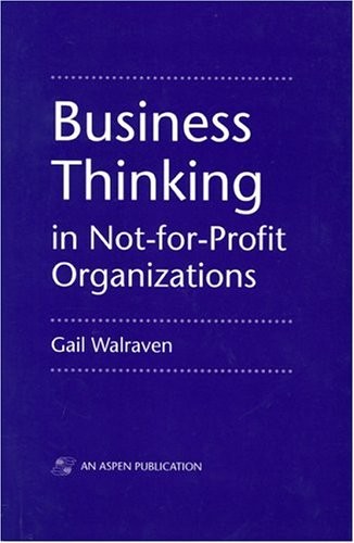 BUSINESS THINKING IN NON-FOR-PROFIT ORGANIZATIONS By Gail Walraven **Excellent**