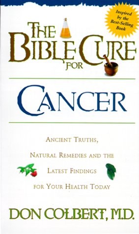 The Bible Cure for Cancer: Ancient Truths, Natural Remedies and the Latest F…