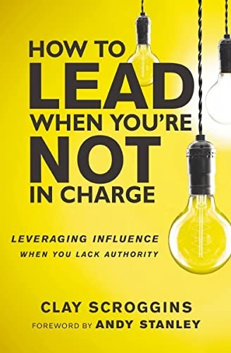 How to Lead When You’re Not in Char…, Scroggins, Clay