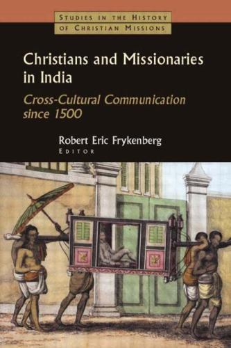 Christians and Missionaries in India : Cross-cultural Communication Since 150…