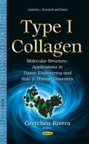 Type I Collagen : Molecular Structure, Applications in Tissue Engineering and…