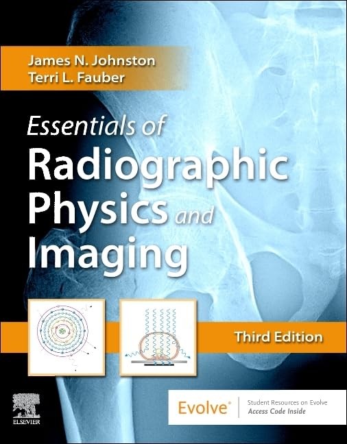 ESSENTIALS OF RADIOGRAPHIC PHYSICS AND IMAGING BY Terri L. Fauber Edd Rt(r)(m)