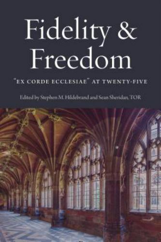 Fidelity & Freedom : Ex Corde Ecclesiae at Twenty-five, Paperback by Hildebra…