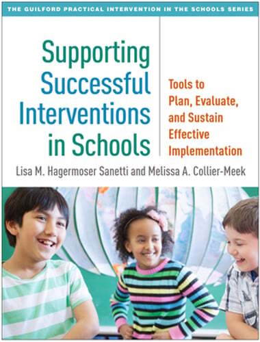 Supporting Successful Interventions in Schools: Tools to Plan, Evaluate, and