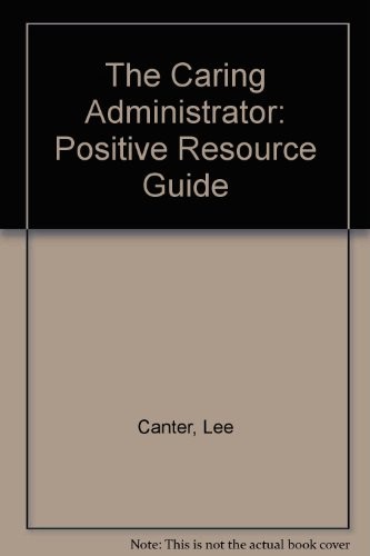 The Caring Administrator: Positive Reso…, Canter, Lee