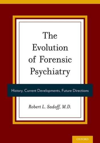 The Evolution of Forensic Psychiatry: History, Current Developments, Future