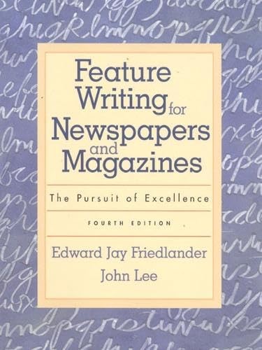Feature Writing for Newspapers and Magazines: The Pursuit of Excellence (4th…