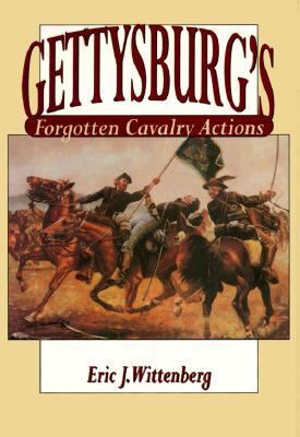 GETTYSBURG’S FORGOTTEN CAVALRY ACTIONS by Eric J. Wittenberg