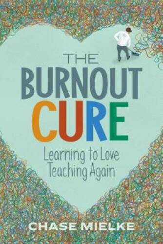 The Burnout Cure: Learning to Love Teaching Again – Paperback – VERY GOOD