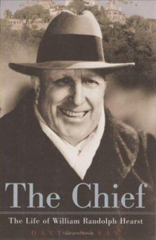 The Chief : The Life of William Randolph Hearst Hardcover David N