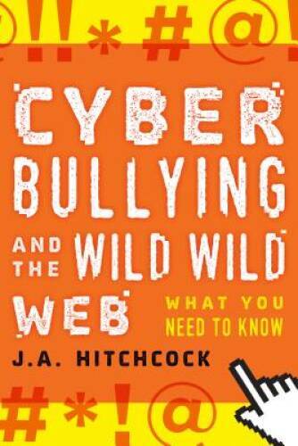 Cyberbullying and the Wild, Wild Web: What Everyone Needs to Know – VERY GOOD
