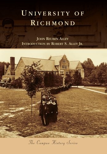 UNIVERSITY OF RICHMOND (CAMPUS HISTORY) By John Reuben Alley & Alley Robert S.
