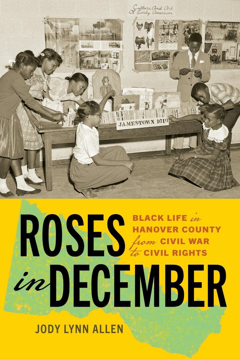 Roses in December: Black Life in Hanover County from Civil War to Civil Rights b