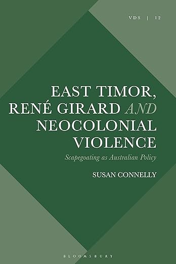 East Timor, René Girard and Neocolonial Violence: Scapegoating as Australian Pol