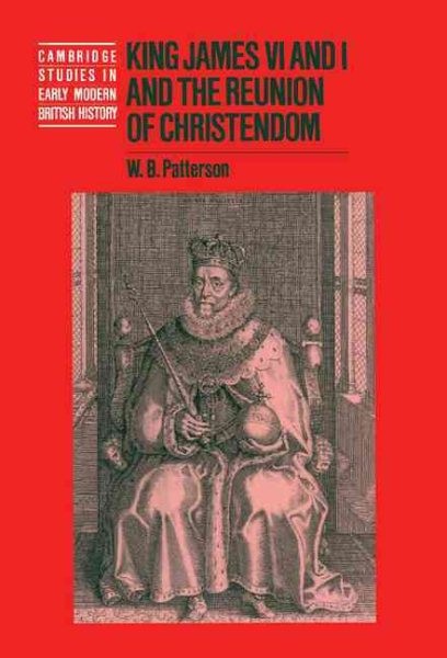 King James VI and I and the Reunion of Christendom, Hardcover by Patterson, W…