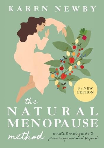 The Natural Menopause Method: The women’s health self-help guide to managing th