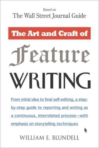 The Art and Craft of Feature Writing: Based on The Wall Street J – VERY GOOD