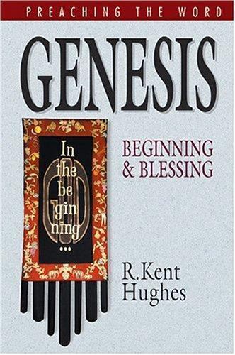 Genesis: Beginning and Blessing (PREACHING THE WORD) by Hughes, R. Kent