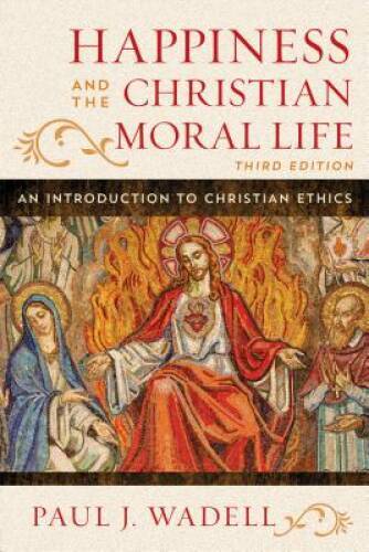 Happiness and the Christian Moral Life: An Introduction to Christian – GOOD